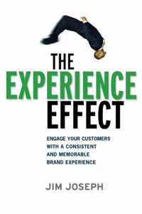 The Experience Effect Engage Your Customers with a Consistent and Memorable Brand Experience