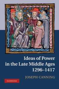 Ideas of Power in the Late Middle Ages, 1296-1417