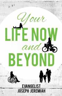 Your Life Now and Beyond