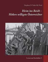 Heim ins Reich - Hitlers willigste OEsterreicher