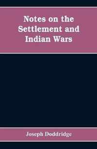 Notes on the settlement and Indian wars of the western parts of Virginia and Pennsylvania, from 1763 to 1783, inclusive