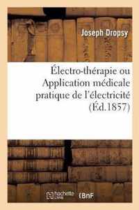 Electro-Therapie Ou Application Medicale Pratique de l'Electricite Basee Sur de Nouveaux Procedes