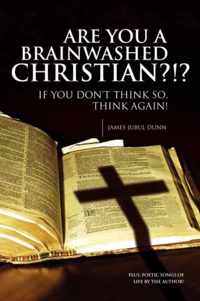 Are You a Brainwashed Christian?!?