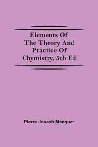 Elements of the Theory and Practice of Chymistry, 5th ed