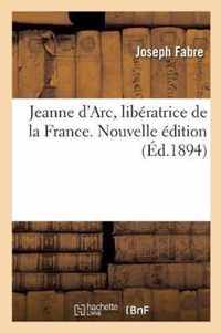 Jeanne d'Arc, Liberatrice de la France. Nouvelle Edition