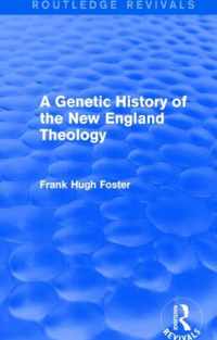 A Genetic History of New England Theology (Routledge Revivals)