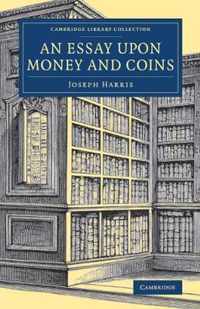 An Essay Upon Money and Coins