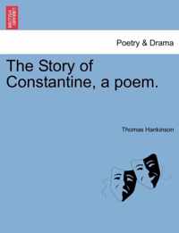 The Story of Constantine, a Poem.