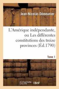 L'Amerique Independante, Ou Les Differentes Constitutions Des Treize Provinces Tome 1