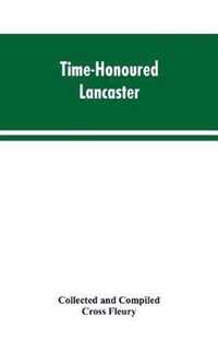 Time-Honoured Lancaster' Historic notes on the ancient Borough of Lancaster