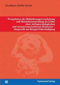 Perspektiven der Behinderungsverarbeitung und Identitatsentwicklung im Lichte einer tiefenpsychologischen und ressourcenorientierten Sichtweise - dargestellt am Beispiel Sehschadigung