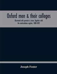 Oxford Men & Their Colleges. Illustrated With Portraits & Views. Together With The Matriculation Register, 1880-1892