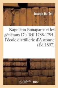 Napoleon Bonaparte & Les Generaux Du Teil 1788-1794, l'Ecole d'Artillerie d'Auxonne Siege de Toulon