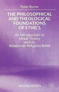 The Philosophical and Theological Foundations of Ethics