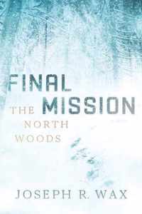 FINAL MISSION The North Woods