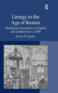 Liturgy in the Age of Reason: Worship and Sacraments in England and Scotland 1662-C.1800