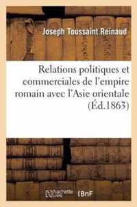 Relations Politiques Et Commerciales de l'Empire Romain Avec l'Asie Orientale