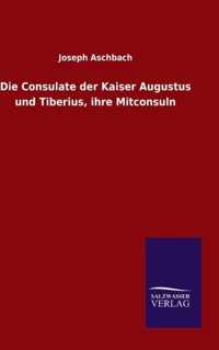 Die Consulate der Kaiser Augustus und Tiberius, ihre Mitconsuln