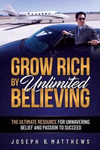 Grow Rich by Unlimited Believing