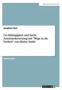 Co-Abhangigkeit und Sucht. Auseinandersetzung mit Wege in die Freiheit von Shirley Smith