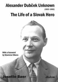 Alexander Dubcek Unknown (19211992)  The Life of a Political Icon