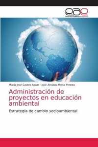 Administracion de proyectos en educacion ambiental