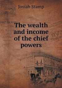 The wealth and income of the chief powers