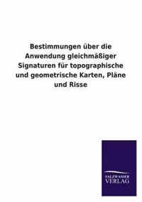 Bestimmungen Uber Die Anwendung Gleichmassiger Signaturen Fur Topographische Und Geometrische Karten, Plane Und Risse