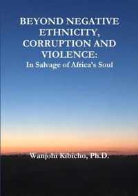 Beyond Negative Ethnicity, Corruption and Violence