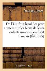 de l'Usufruit Legal Des Pere Et Mere Sur Les Biens de Leurs Enfants Mineurs, En Droit Francais