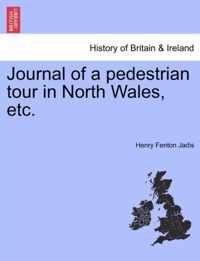 Journal of a Pedestrian Tour in North Wales, Etc.