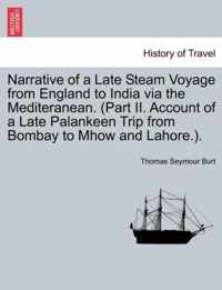 Narrative of a Late Steam Voyage from England to India via the Mediteranean. (Part II. Account of a Late Palankeen Trip from Bombay to Mhow and Lahore.).