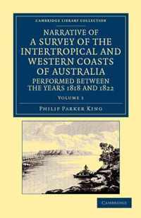 Narrative of a Survey of the Intertropical and Western Coasts of Australia, Performed Between the Years 1818 and 1822