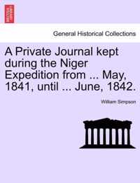 A Private Journal Kept During the Niger Expedition from ... May, 1841, Until ... June, 1842.