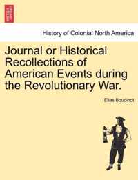 Journal or Historical Recollections of American Events During the Revolutionary War.