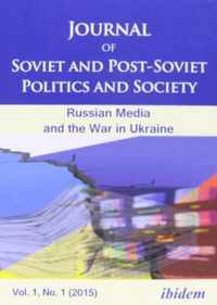 Journal of Soviet and Post-Soviet Politics and S - The Russian Media and the War in Ukraine, Vol. 1, No. 1 (2015)