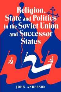 Religion, State and Politics in the Soviet Union and Successor States