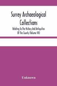 Surrey Archaeological Collections; Relating To The History And Antiquities Of The County (Volume Vii)