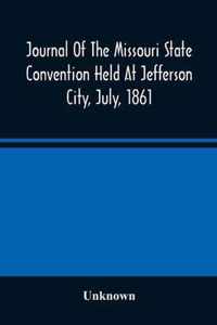 Journal Of The Missouri State Convention Held At Jefferson City, July, 1861