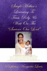 Single Mother's Learning To Trust, Rely, & Wait On The Saviour Our Lord