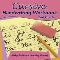 Cursive Handwriting Workbook 2nd Grade (Baby Professor Learning Books)