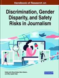 Handbook of Research on Discrimination, Gender Disparity, and Safety Risks in Journalism