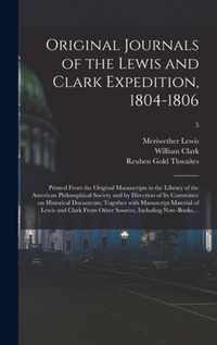 Original Journals of the Lewis and Clark Expedition, 1804-1806; Printed From the Original Manuscripts in the Library of the American Philosophical Soc