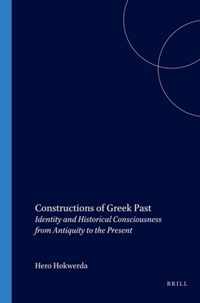 Constructions of Greek Past: Identity and Historical Consciousness from Antiquity to the Present