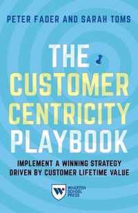 The Customer Centricity Playbook: Implement a Winning Strategy Driven by Customer Lifetime Value