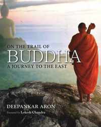 On the Trail of Buddha A Journey to the East