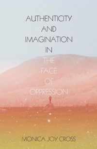 Authenticity and Imagination in the Face of Oppression