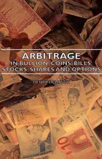 Arbitrage - In Bullion, Coins, Bills, Stocks, Shares And Options