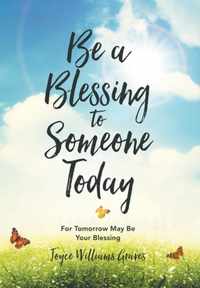 Be a Blessing to Someone Today