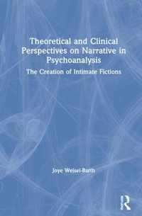 Theoretical and Clinical Perspectives on Narrative in Psychoanalysis